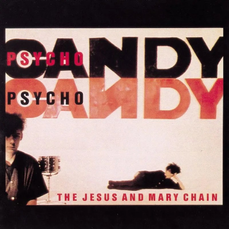 Psychocandy – The Jesus and Mary Chain&nbsp;(1985)